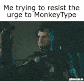 a gif that says me trying to resist the urge to monkeytype on it