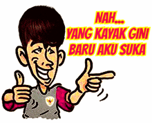 a cartoon of a man giving a thumbs up with the words " nah yang kayak gini baru aku suka " above him