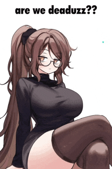 a drawing of a girl with glasses and the words are we deaduzz written on the bottom