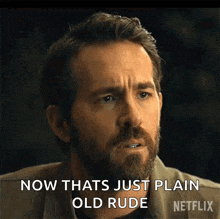 a man with a beard is saying now that 's just plain old rude netflix