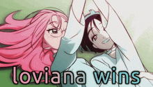 a picture of two anime girls with the words loviana wins on the bottom