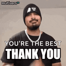 a man wearing a beanie and a necklace is saying `` you 're the best thank you ''