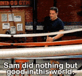 a man in a boxing ring with the words sam did nothing but good in this world below him