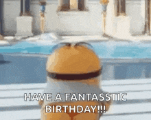 a minion is standing in front of a pool with the words `` have a fantastic birthday ! ''