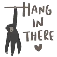 a drawing of a monkey hanging from a tree branch with the words hang in there