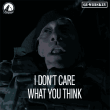 I Dont Care What You Think 68whiskey GIF