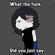 a cartoon drawing of a girl with the words " what the fuck did you just say "
