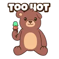 a brown teddy bear holding an ice cream cone with the words too hot written above it