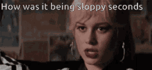 How Was It Being Sloppy Seconds Sassy GIF - How Was It Being Sloppy Seconds Sassy Stare GIFs