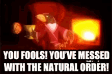 a picture of a bird with the words you fools you ve messed with the natural order