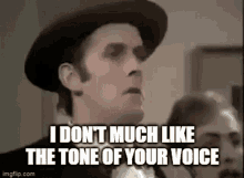 Tone Tone Of Your Voice GIF - Tone Tone Of Your Voice I Dont Like GIFs