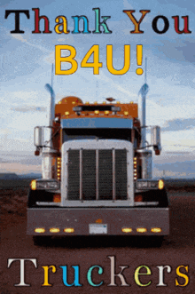a truck with the words thank you b4u truckers