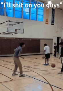 a basketball court with the words " i 'll shit on you guys "