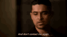 a man with his eyes closed is saying `` and don 't contact me again . ''
