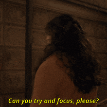 a woman says " can you try and focus please " in yellow letters