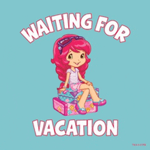 strawberry shortcake is sitting on a suitcase with the words waiting for vacation