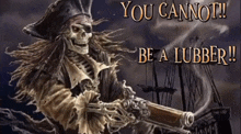 a picture of a pirate with the words " you cannot be a lubber " on it