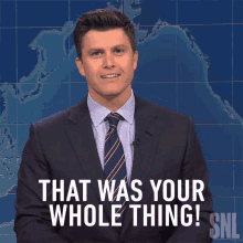 That Was Your Whole Thing Colin Jost GIF - That Was Your Whole Thing Colin Jost Saturday Night Live GIFs