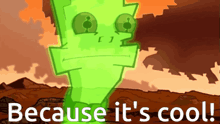 a cartoon character with the words because it 's cool written below it