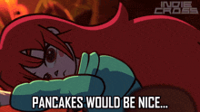 a cartoon character laying down with the words pancakes would be nice on the bottom