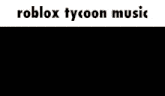 Roblox Tycoon Music GIF - Roblox Tycoon Music Roblox Tycoon Tycoon Music GIFs