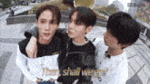 three young men standing next to each other with the words then shall we go on the screen