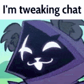 a picture of a cartoon character with the words i 'm tweaking chat below it