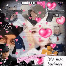 a collage of hearts and guns with the words " it 's just business "