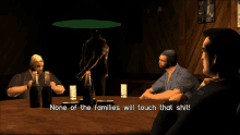 a man in a video game says " none of the families will touch that shit " while sitting at a bar