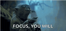 yoda is saying `` focus , you will '' in a star wars scene .