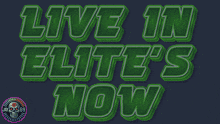 a neon green sign says live in elite 's now