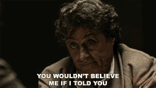 You Wouldnt Believe Me If I Told You Ian Mcshane GIF - You Wouldnt Believe Me If I Told You Ian Mcshane Mr Wednesday GIFs