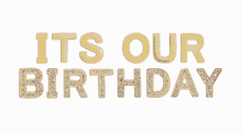 Its Our Birthday Happy Birthday GIF - Its Our Birthday Happy Birthday Birthday GIFs