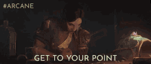 Get To Your Point Arcane GIF - Get To Your Point Arcane Get To The Point GIFs