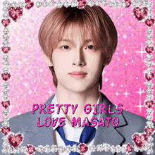 a picture of a young man with the words pretty girls love masato on it