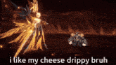 a video game character says i like my cheese drippy bruh .