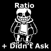 a picture of sans with the words " ratio + didn 't ask " below it