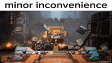 a picture of a robot in a room with the words minor inconvenience above it .