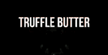 Truffle Butter GIF - Truffle Butter GIFs