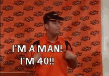 Im A Man I'M 40 GIF - Man 40 I Im A Man GIFs