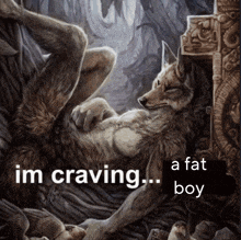a painting of a wolf with the words im craving a fat boy