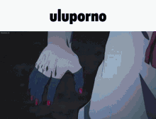 a picture of a person 's hand with the word uluporno on the bottom