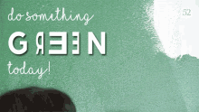 Do Something Green Today Green Lover GIF