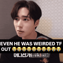 a picture of a young man with the caption even he was weirded tf out