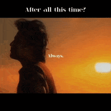 a man is standing in front of a sunset and the words after all this time always