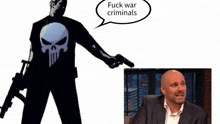 a punisher with a gun and a speech bubble that says fuck war criminals