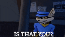 a cartoon character with a blue hat and glasses says is that you