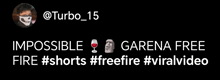 a black background with white text that says impossible garena free fire shorts #freefire #viralvideo