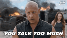 You Talk Too Much Dominic Toretto GIF - You Talk Too Much Dominic Toretto Vin Diesel GIFs