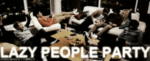 Lazy GIF - Lazy People Party Party Sit Around GIFs